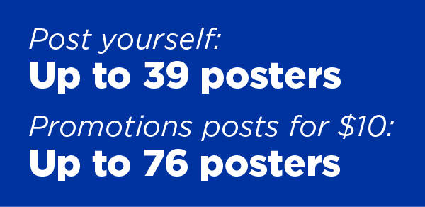 Post yourself: up to 39 posters. Promotions posts for $10: up to 76 posters.